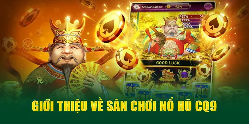 Nổ hũ CQ9 mang đến cơ hội trúng thưởng lớn mỗi ngày