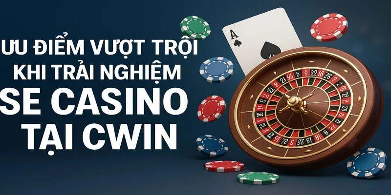 SE Casino ưu điểm vượt trội SE Casino ưu điểm vượt trội